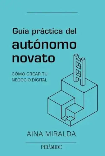 Guia Practica Del Autonomo Novato: Como Crear Tu Negocio Digital - Aina Miralda Calderon - Piramide