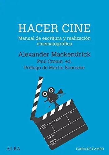 Libro HACER CINE MANUAL DE ESCRITURA Y REALIZACION CINEMATOGRAFICA de MACKENDRICK ALEXANDER en Colombia, cine