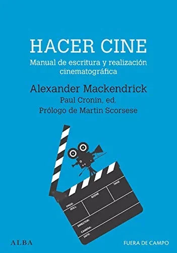 Libro HACER CINE MANUAL DE ESCRITURA Y REALIZACION CINEMATOGRAFICA de MACKENDRICK ALEXANDER en Colombia, cine