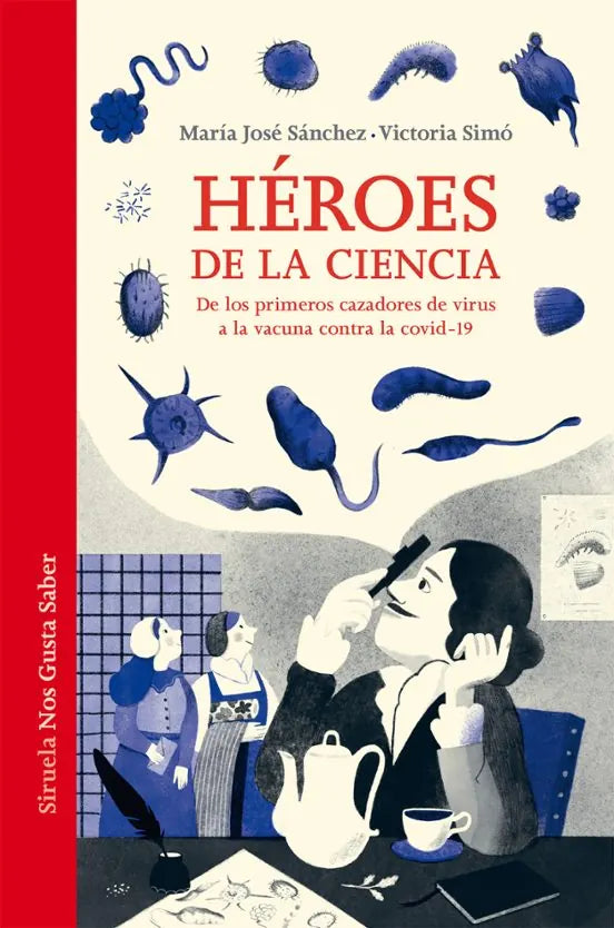 Portada del libro Heroes De La Ciencia De Los Primeros Cazadores De Virus A La Vacuna Contra La Covid 19, de Sanchez Maria Jose, Simo Victo (Siruela)