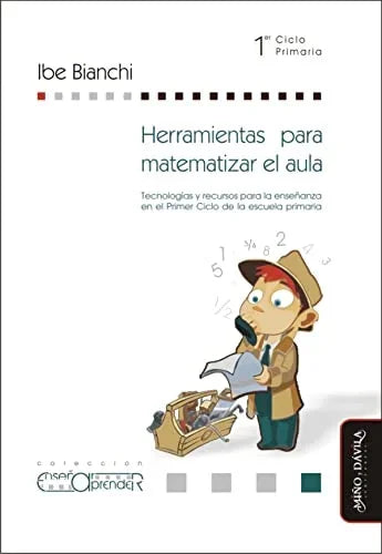 Libro HERRAMIENTAS PARA MATEMATIZAR EL AULA TECNOLOGIAS Y RECURSOS PARA LA ENSENANZA de BIANCHI IBE en Colombia, pedagogia