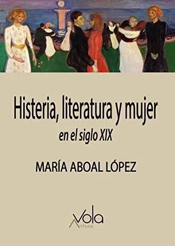 Libro HISTERIA LITERATURA Y MUJER EN EL SIGLO XIX de ABOAL LOPEZ MARIA en Colombia, ensayo