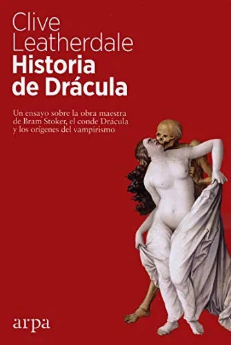Libro HISTORIA DE DRACULA: UN ENSAYO SOBRE LA OBRA MAESTRA DE BRAM STOKER EL CONDE DRACULA Y LOS ORIGENES DEL VAMPIRISMO de LEATHERDALE CLIVE en Colombia, ensayo