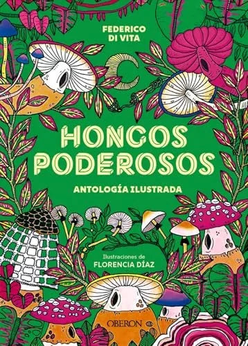 Libro HONGOS PODEROSOS. ANTOLOGIA ILUSTRADA de DI VITA FEDERICO en Colombia, biologia