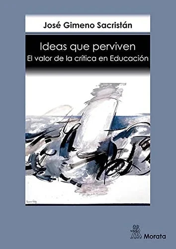 Libro IDEAS QUE PERVIVEN EL VALOR DE LA CRITICA EN EDUCACION de SACRISTAN JOSE JIMENO en Colombia, pedagogia