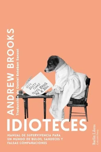 Libro IDIOTECES MANUAL DE SUPERVIVENCIA PARA DE BULOS SANDECES Y FALSAS COMPARACIONES de BROOKS ANDREW en Colombia, ensayo
