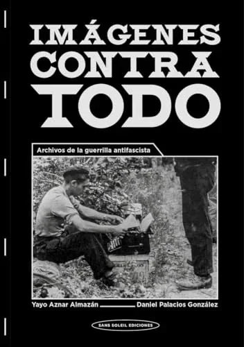 Libro IMAGENES CONTRA TODO ARCHIVOS DE LA GUERRILLA ANTIFASCISTA de AZNAR ALMAZAN YAYO en Colombia, politica