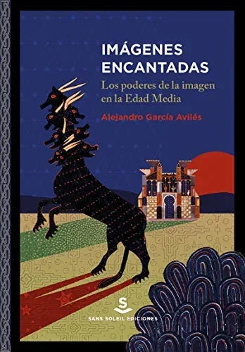 Libro IMAGENES ENCANTADAS: LOS PODERES DE LA IMAGEN EN LA EDAD MEDIA de GARCÍA AVILES ALEJANDRO en Colombia, historia