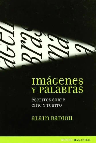 Libro IMAGENES Y PALABRAS ESCRITOS SOBRE CINE Y TEATRO de ALAIN BADIOU en Colombia, cine