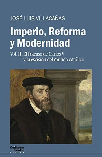 Libro IMPERIO REFORMA Y MODERNIDAD VOL II EL FRACASO DE CARLOS V Y LA ESCISION DEL MUNDO CATOLICO de VILLACAÑAS JOSE LUIS en Colombia, historia