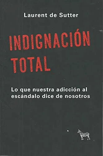 Libro INDIGNACION TOTAL LO QUE LA ADICCION AL ESCANDALO DICE DE NOSOTROS de DE SUTTER LAURENT en Colombia, politica