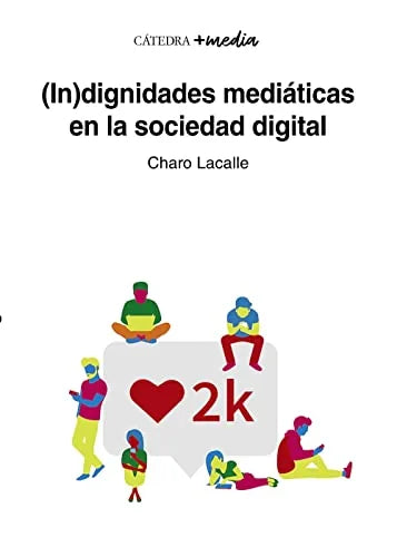 Libro (IN)DIGNIDADES MEDIATICAS EN LA SOCIEDAD DIGITAL de LACALLE CHARO en Colombia, literatura