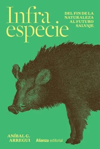 Libro INFRAESPECIE DEL FIN DE LA NATURALEZA AL FUTURO SALVAJE de ARREGUI ANIBAL G. en Colombia, ecologia