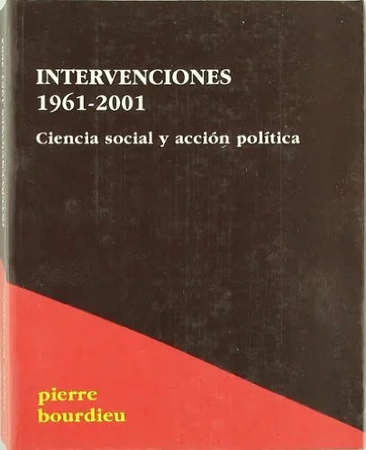 Libro INTERVENCIONES 1961 2001 CIENCIA SOCIAL Y ACCION POLITICA de BOURDIEAU PIERRE en Colombia, sociologia