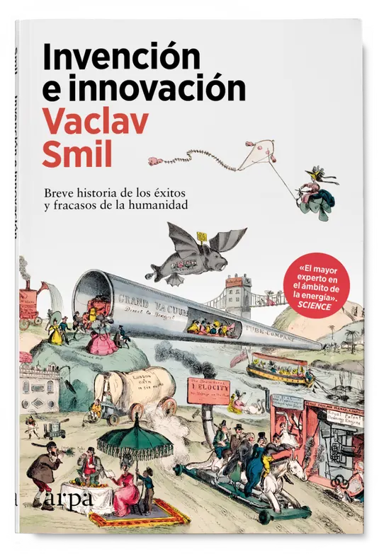 Invencion E Innovacion Breve Historia De Los Exitos Y Fracasos De La Humanidad - Smil Vaclav - Arpa