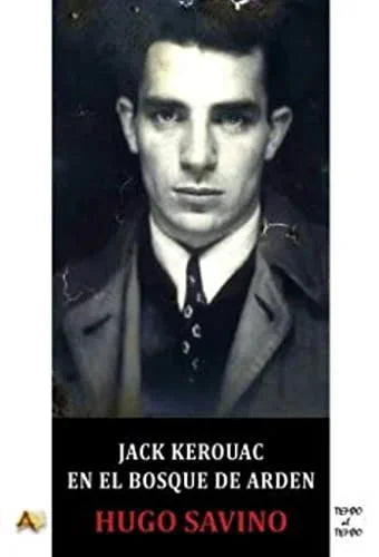 Libro JACK KEROUAC EN EL BOSQUE DE ARDEN de SAVINO HUGO en Colombia, ensayo