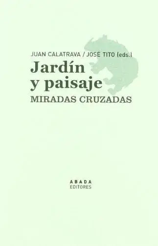 Libro JARDIN Y PAISAJE MIRADAS CRUZADAS de CALATRAVA JUAN en Colombia, urbanismo
