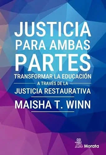 Libro JUSTICIA PARA AMBAS PARTES TRANSFORMAR LA EDUCACION A TRAVES DE LA JUSTICIA RESTAURATIVA de WINN MAISHA T. en Colombia, pedagogia