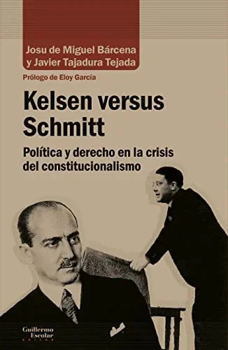 Libro KELSEN VERSUS SCHMITT POLITICA Y DERECHO EN LA CRISIS DEL CONSTITUCIONALISMO de BARCENA JOSU DE MIGUEL- TAJADU en Colombia, politica