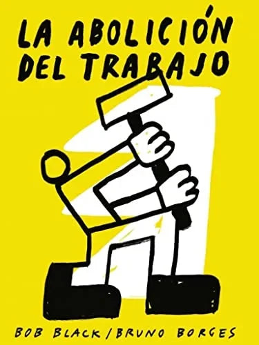 Libro LA ABOLICION DEL TRABAJO de BOB BLACK en Colombia, ensayo