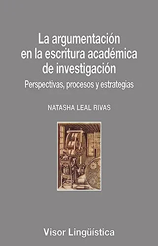 Libro LA ARGUMENTACION EN LA ESCRITURA ACADEMICA DE INVESTIGACION PERSPECTIVAS PROCESOS Y ESTRATEGIAS de LEAL RIVAS NATASHA en Colombia, lingüística