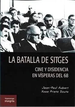 Libro LA BATALLA DE SITGES CINE Y DISIDENCIA EN VISPERAS DEL 68 de JEAN-PAUL AUBERT- XOSE PRIETO en Colombia, cine