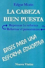 Libro LA CABEZA BIEN PUESTA REPENSAR LA REFORMA REFORMAR EL PENSAMIENTO de MORIN EDGAR en Colombia, pedagogia