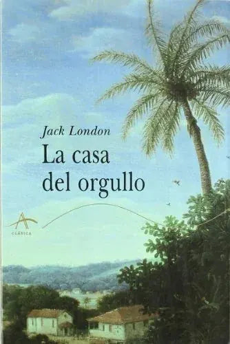 Libro LA CASA DEL ORGULLO de LONDON JACK en Colombia, literatura