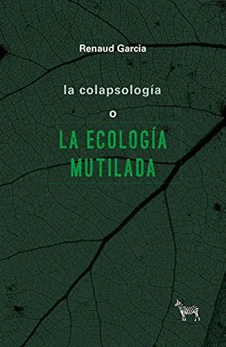 Libro LA COLAPSOLOGIA LA ECOLOGIA MUTILADA de GARCIA RENAUD en Colombia, politica