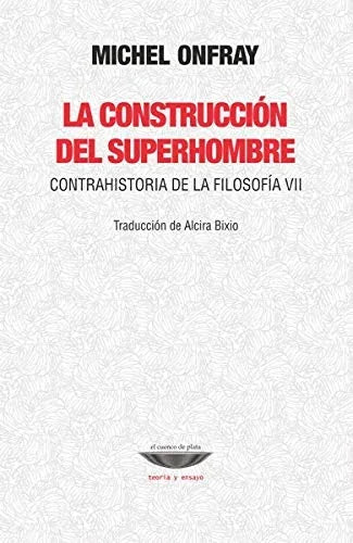 Libro LA CONSTRUCCION DEL SUPERHOMBRE CONTRAHISTORIA DE LA FILOSOFIA VII de ONFRAY MICHEL en Colombia, filosofia