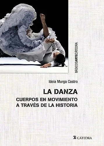 Libro LA DANZA CUERPOS EN MOVIMIENTOS A TRAVES DE LA HISTORIA de MURGA CASTRO IDOIA en Colombia, arte