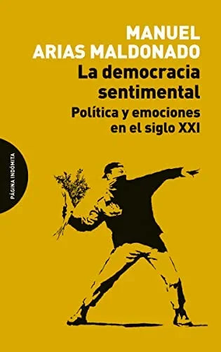 Libro LA DEMOCRACIA SENTIMENTAL: POLITICA Y EMOCIONES EN EL SIGLO XXI de ARIAS MALDONADO MANUEL en Colombia, politica