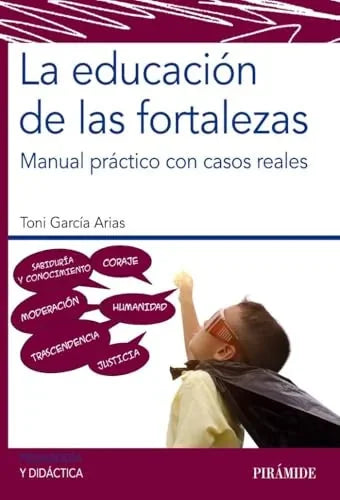 Libro LA EDUCACION DE LAS FORTALEZAS MANUAL PRACTICO CON CASOS REALES de GARCIA ARIAS TONI en Colombia, pedagogia