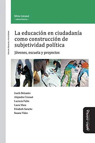 Libro LA EDUCACION EN CIUDADANIA COMO CONSTRUCCION DE SUBJETIVIDAD POLITICA: JOVENES ESCUELA Y PROYECTOS de VV.AA en Colombia, pedagogia