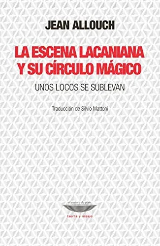 Libro LA ESCENA LACANIANA Y SU CIRCULO MAGICO UNOS LOCOS SE SUBLEVAN de ALLOUCH JEAN en Colombia, psicoanalisis