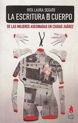 Libro LA ESCRITURA EN EL CUERPO DE LAS MUJERES ASESINADAS EN CIUDAD JUAREZ de RITA LAURA en Colombia, sociologia