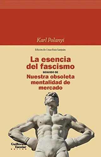 Libro LA ESENCIA DEL FASCISMO SEGUIDO DE NUESTRA OBSOLETA MENTALIDAD DE MERCADO de POLANYI KARL en Colombia, economia