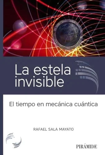 Libro LA ESTELA INVISIBLE: EL TIEMPO EN MECANICA CUANTICA de SALA MAYATO RAFAEL en Colombia, ciencia