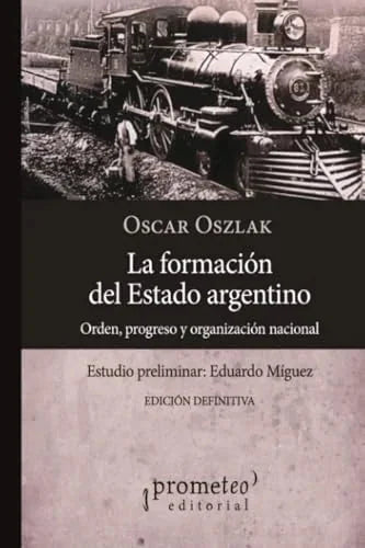 Libro LA FORMACION DEL ESTADO ARGENTINA ORDEN PROGRESO Y ORGANIXACION NACIONAL de OSZLAK OSCAR en Colombia, politica