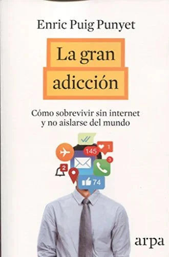 Libro LA GRAN ADICCION COMO SOBREVIVIR SIN INTERNET de PUIG PUNYET ENRIC en Colombia, autoayuda