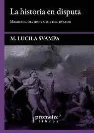 Libro LA HISTORIA EN DISPUTA de SVAMPA M LUCIA en Colombia, historia