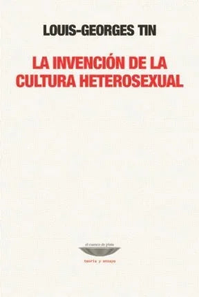 Libro LA INVENCION DE LA CULTURA HETEROSEXUAL de TIN LOIS-GEORGES en Colombia, ensayo