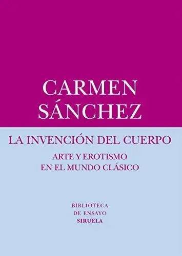 Libro LA INVENCION DEL CUERPO ARTE Y EROTISMO EN EL MUNDO CLASICO de SANCHEZ CARMEN en Colombia, arte