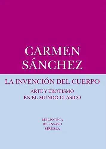 Libro LA INVENCION DEL CUERPO ARTE Y EROTISMO EN EL MUNDO CLASICO de SANCHEZ CARMEN en Colombia, arte