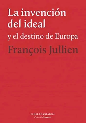 Libro LA INVENCION DEL IDEAL Y EL DESTINO DE EUROPA de JULLIEN FRANÇOIS en Colombia, filosofia