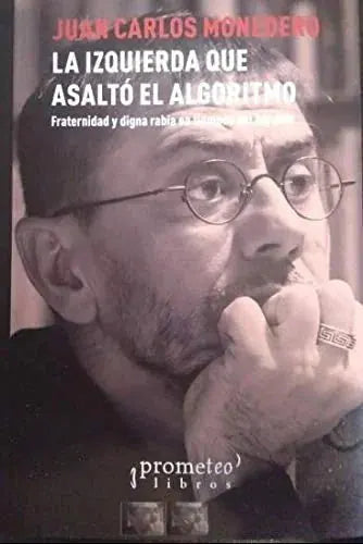 Libro LA IZQUIERDA QUE ASALTO EL ALGORITMO de JUAN CARLOS MONEDERO en Colombia, politica