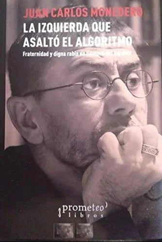 Libro LA IZQUIERDA QUE ASALTO EL ALGORITMO de JUAN CARLOS MONEDERO en Colombia, politica
