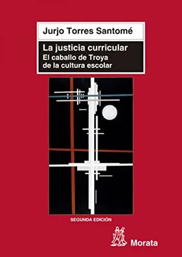 Libro LA JUSTICIA CURRICULAR EL CABALLO DE TROYA DE LA CULTURA ESCOLAR de TORRES SANTOME JULIO en Colombia, pedagogia