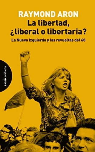 Libro LA LIBERTAD ¿LIBERAL O LIBERTARIA? de ARON RAYMOND en Colombia, politica