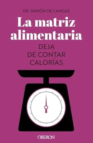 Libro LA MATRIZ ALIMENTARIA: DEJA DE CONTAR CALORIA de DE CANGAS MORAN RAMON en Colombia, autoayuda